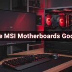 Are MSI Motherboards Good?