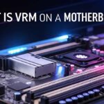 What is VRM on a Motherboard?