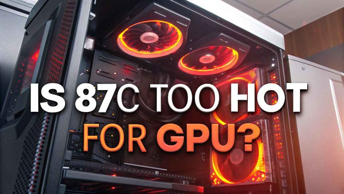 Is 87C Too Hot for GPU?