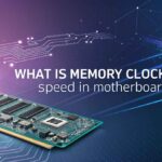 What Is Memory Clock Speed in Motherboard?